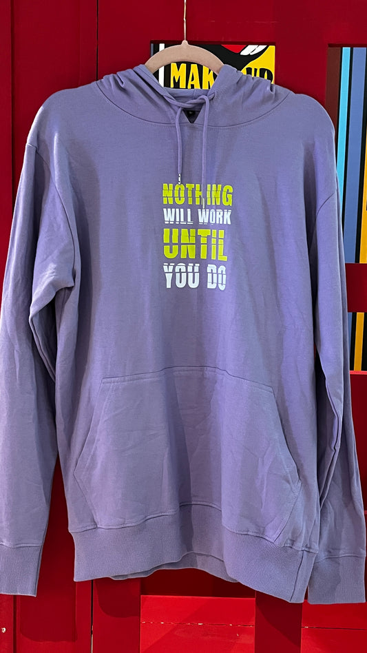 Nothing Will Work Until You Do - Unisex Hoodie